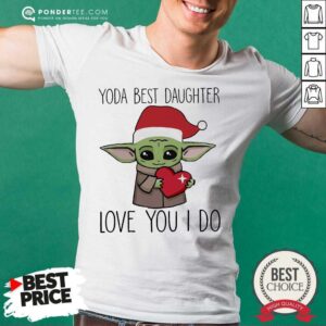 Happy Baby Yoda Best Daughter Love You I Do Christmas Shirt