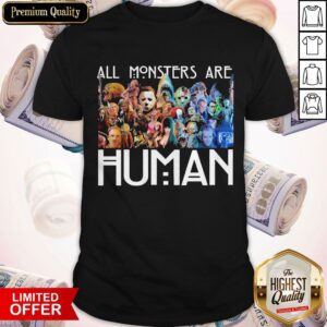 Horror Characters Halloween All Monsters Are Human Shirt