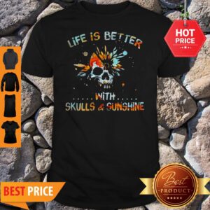 Life Is Better With Skulls And Sunshine Art Special Version Shirt