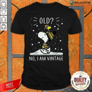 Funny Snoopy And Woodstock Old No I Am Vintage Shirt