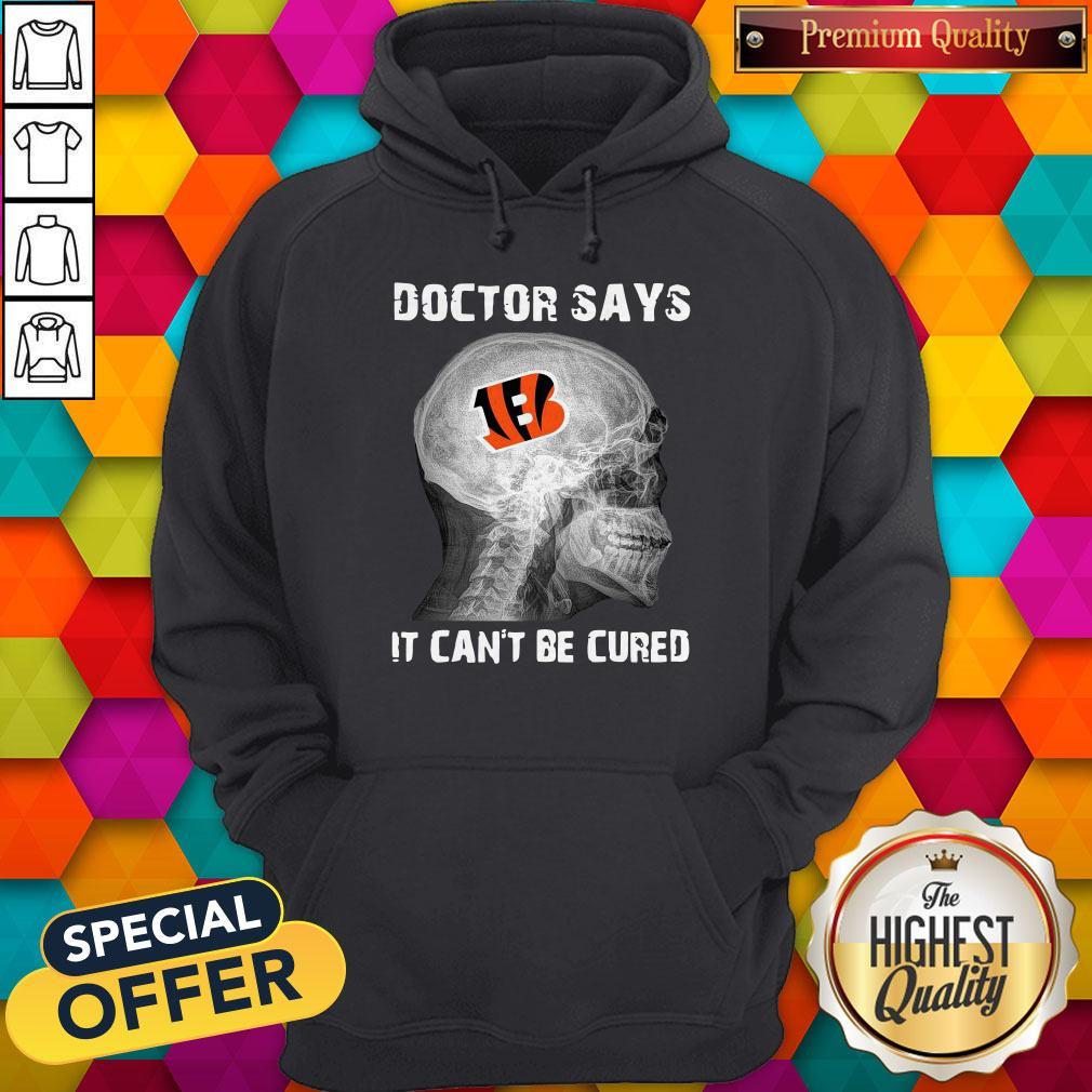 Official Cincinnati Bengals Doctor Says It Can’t Be Cured Shirt