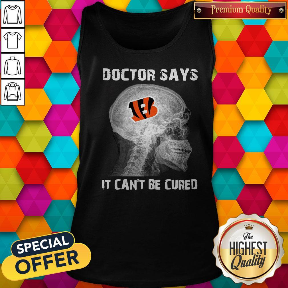 Official Cincinnati Bengals Doctor Says It Can’t Be Cured Shirt