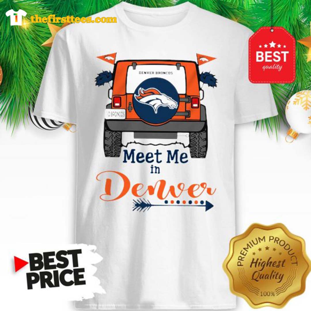 Official Denver Broncos Go Broncos Meet Me In Denver Car Funny Shirt