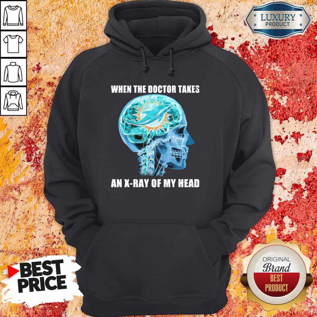 Official Dolphins When The Doctor Takes An X-ray Of My Head Shirt