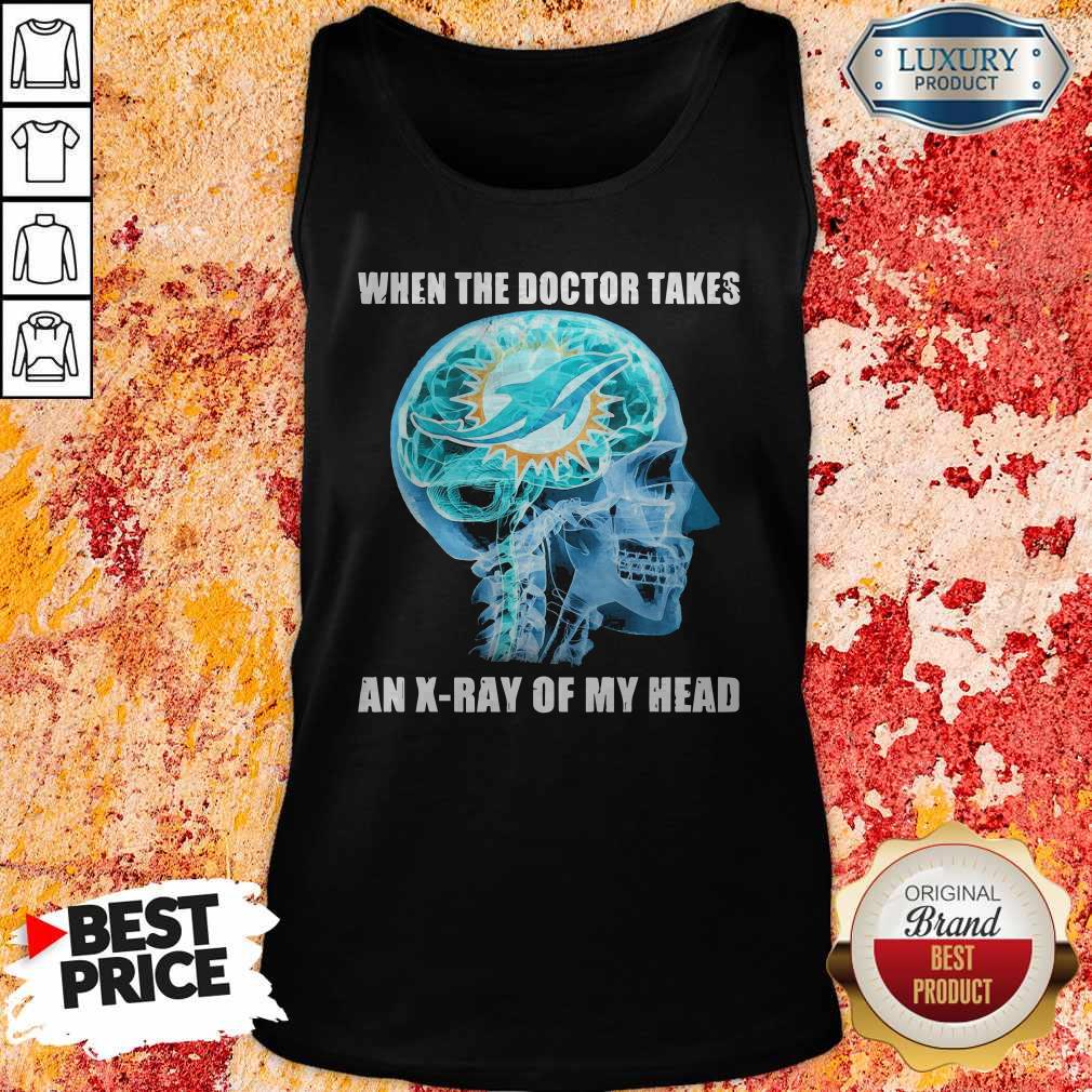 Official Dolphins When The Doctor Takes An X-ray Of My Head Shirt