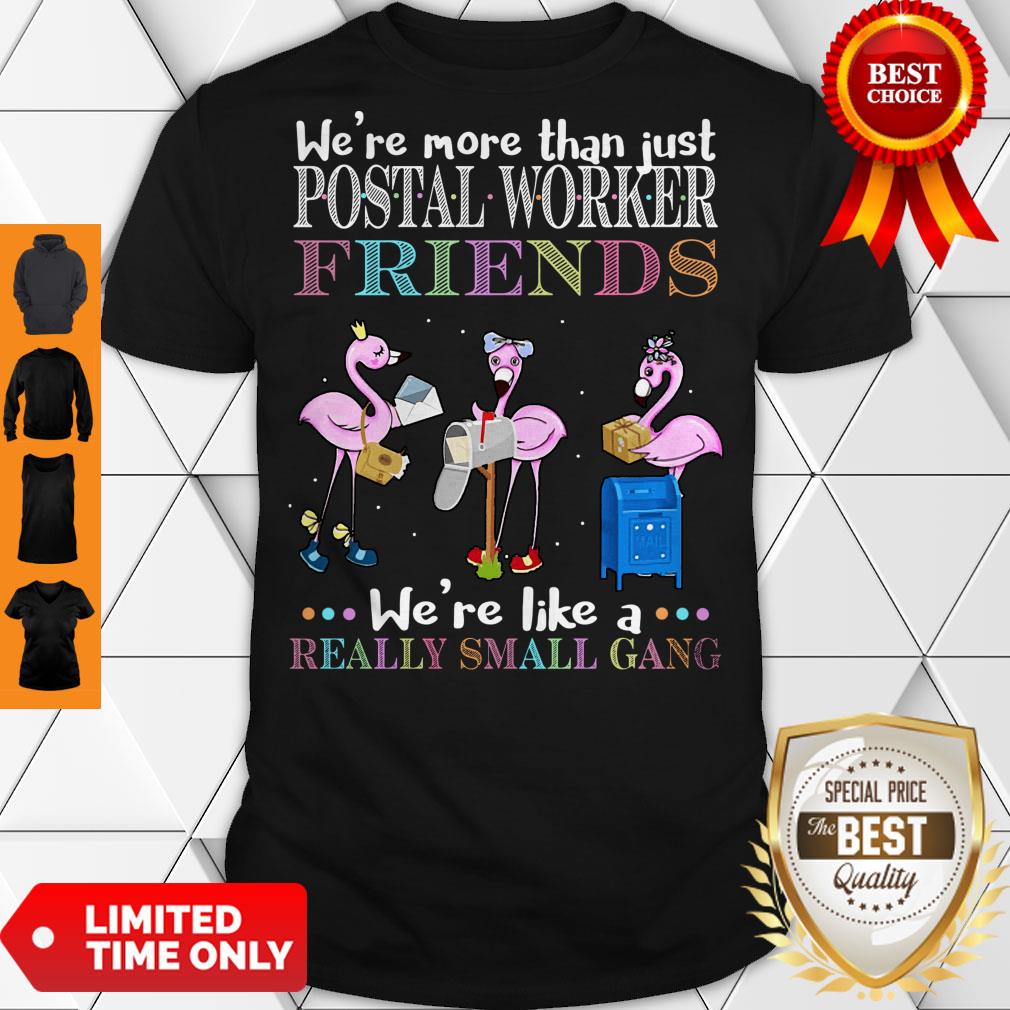 official-flamingos-were-more-than-just-postal-worker-friends-were-like-a-really-small-gang-shirt