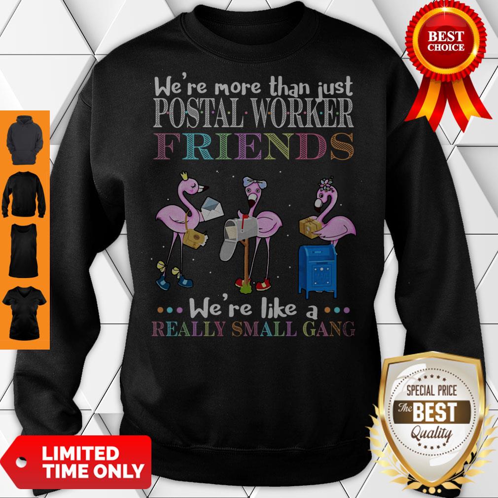 official-flamingos-were-more-than-just-postal-worker-friends-were-like-a-really-small-gang-sweatshirt