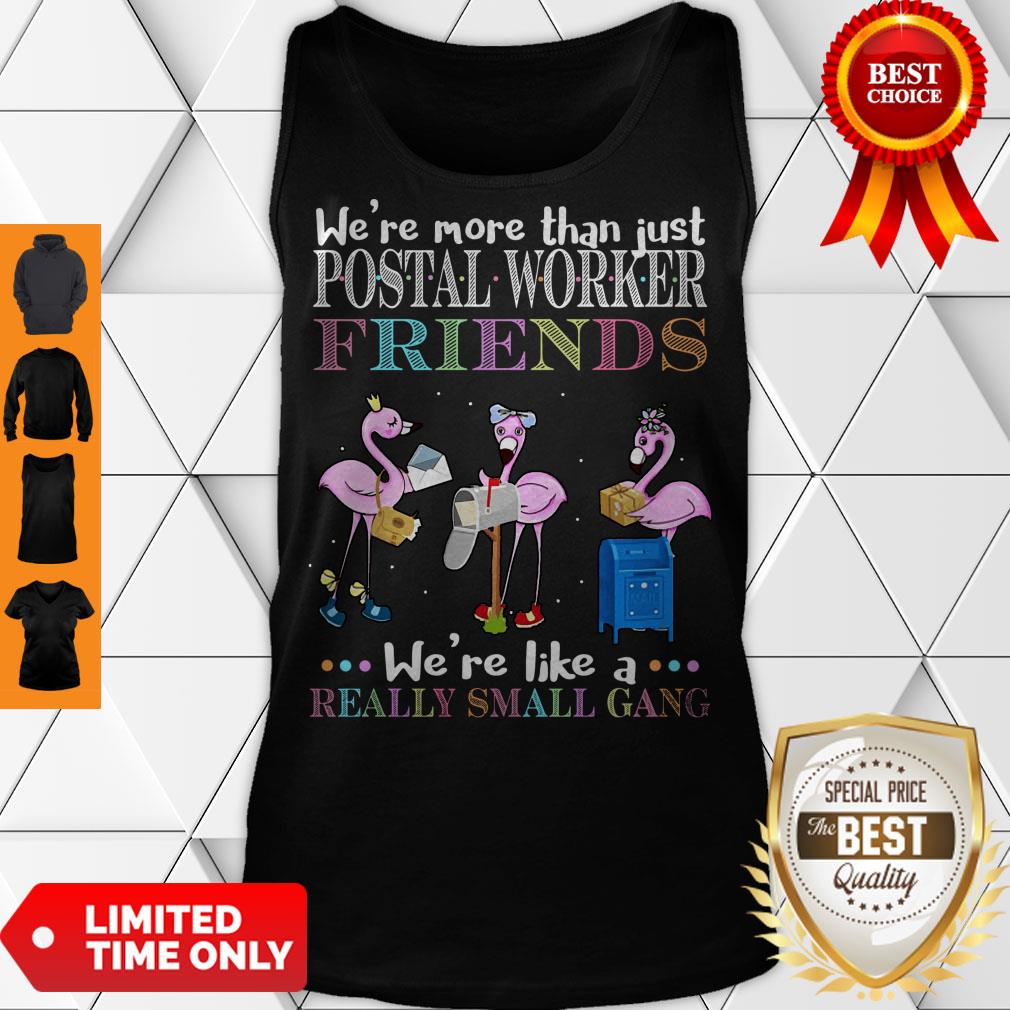 official-flamingos-were-more-than-just-postal-worker-friends-were-like-a-really-small-gang-tank-top