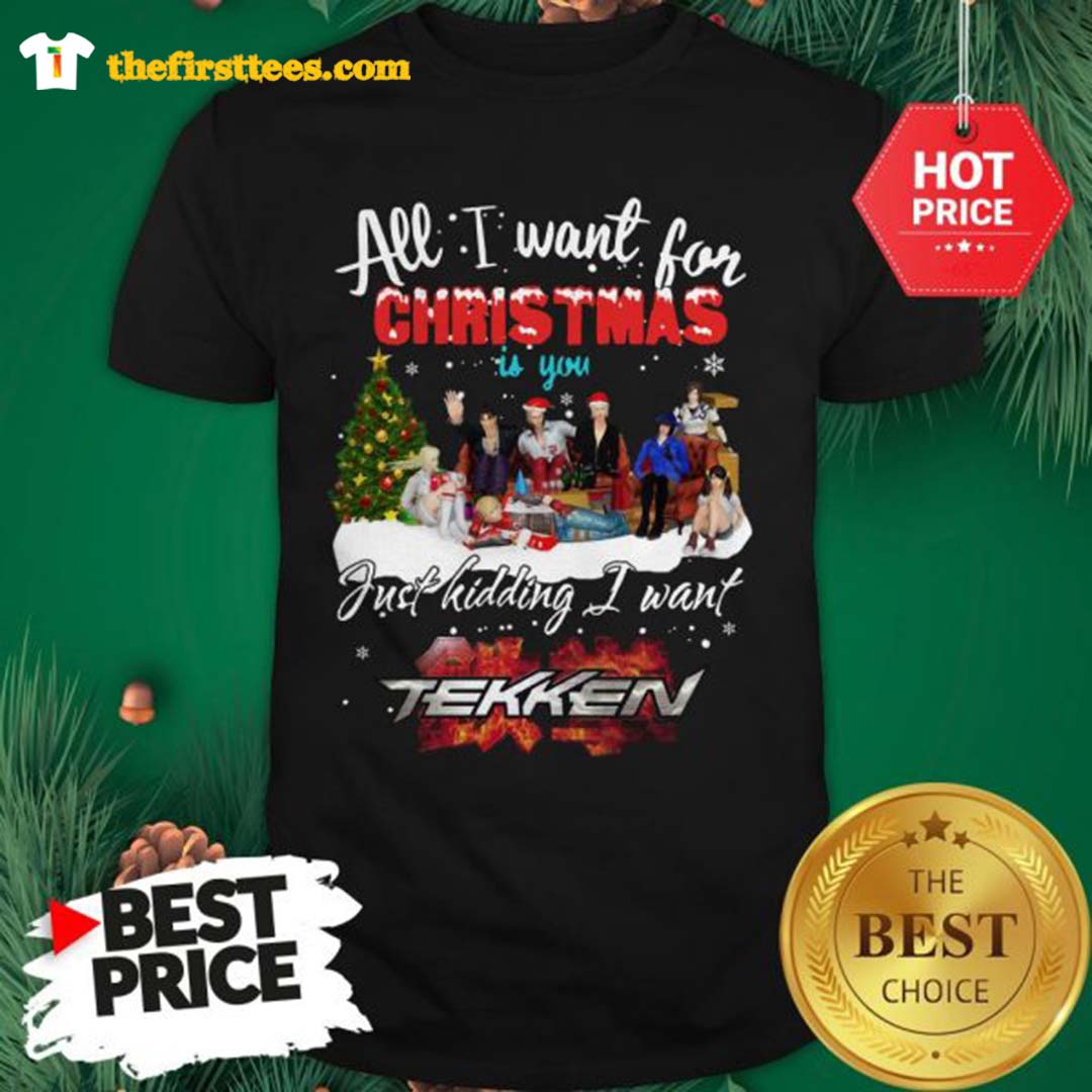 Official Happy All I Want For Christmas Is You Just Kidding I Want Tekken Shirt