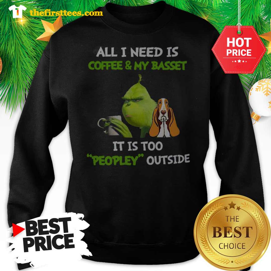 official-humor-grinch-all-i-need-is-coffee-and-my-basset-it-is-too-peopley-outside-sweatshirt-1.jpg