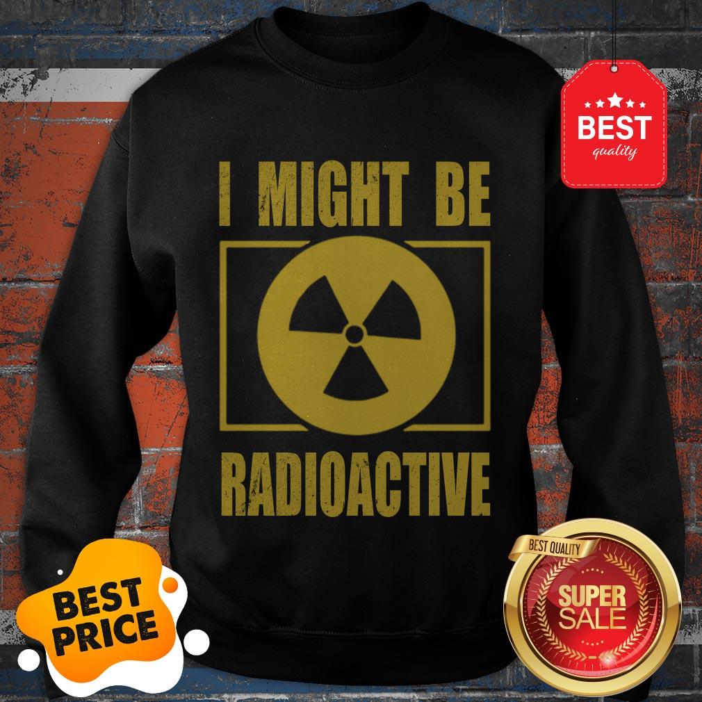 Official I Might Be Radioactive Symbol Radiologist Shirt