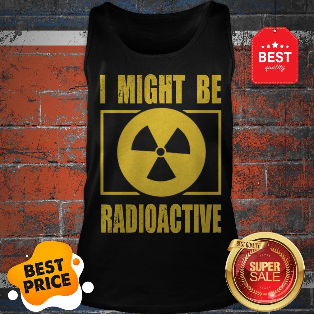 Official I Might Be Radioactive Symbol Radiologist Shirt