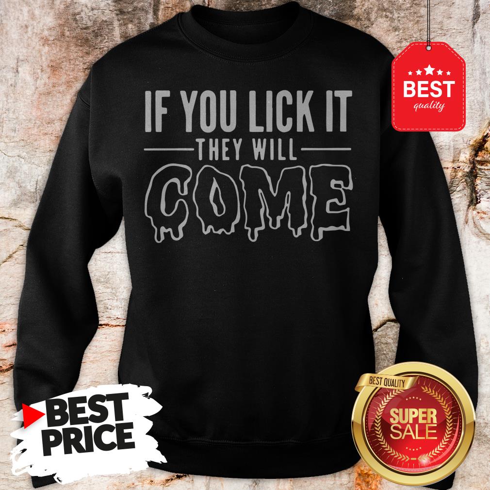 Official If You Lick It They Will Come Shirt