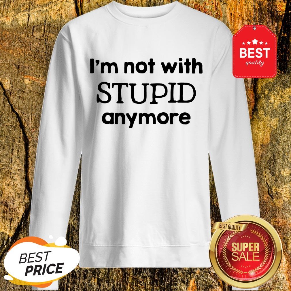 Official I'm Not With Stupid Anymore Shirt
