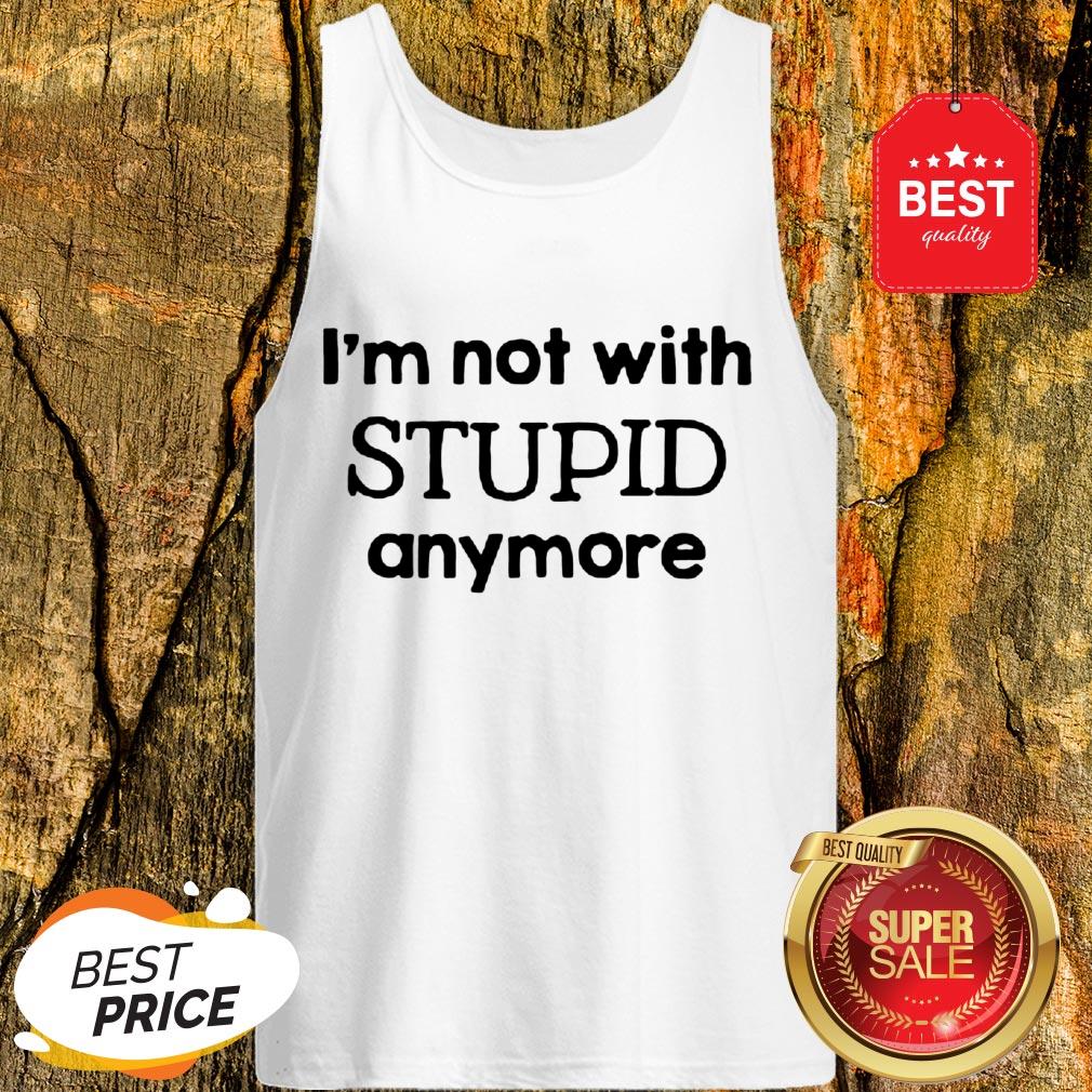 Official I'm Not With Stupid Anymore Shirt