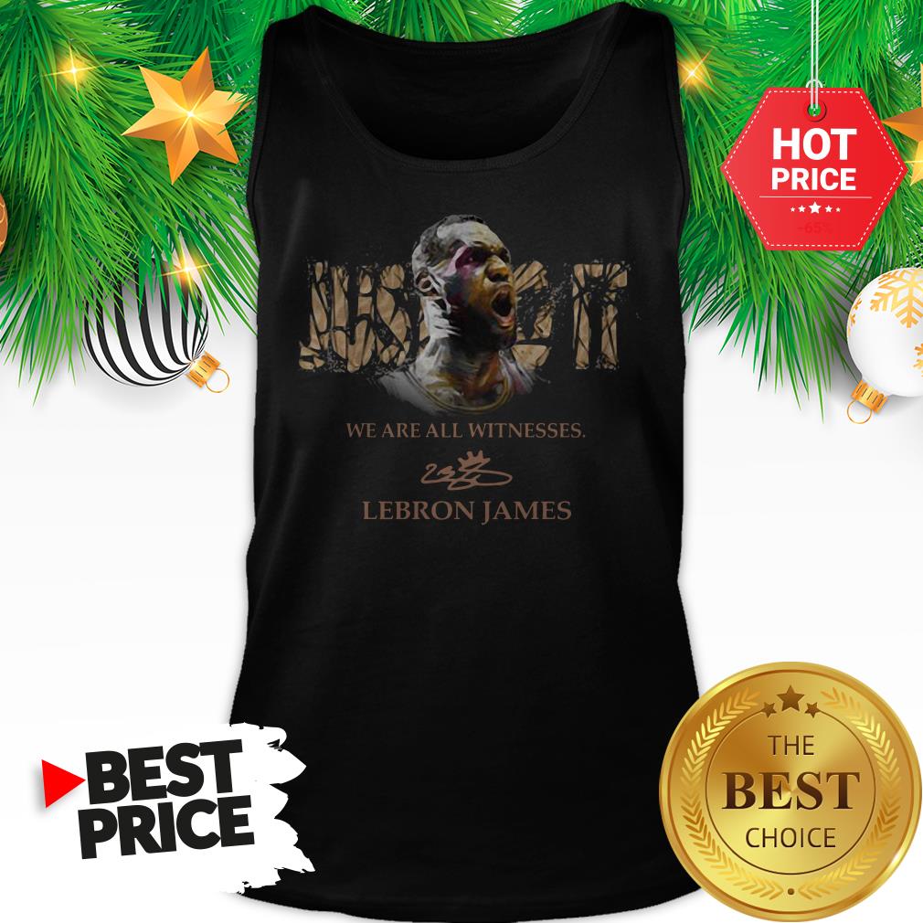 Official Lebron James Just Do It We Are All Witnesses Signature Shirt