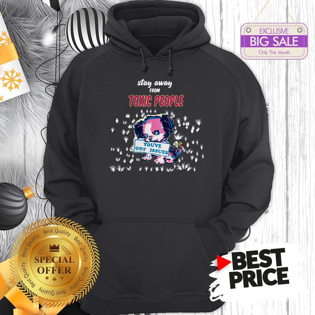 Official Like Stay Away From Toxic People You’ve Got Issues Shirt