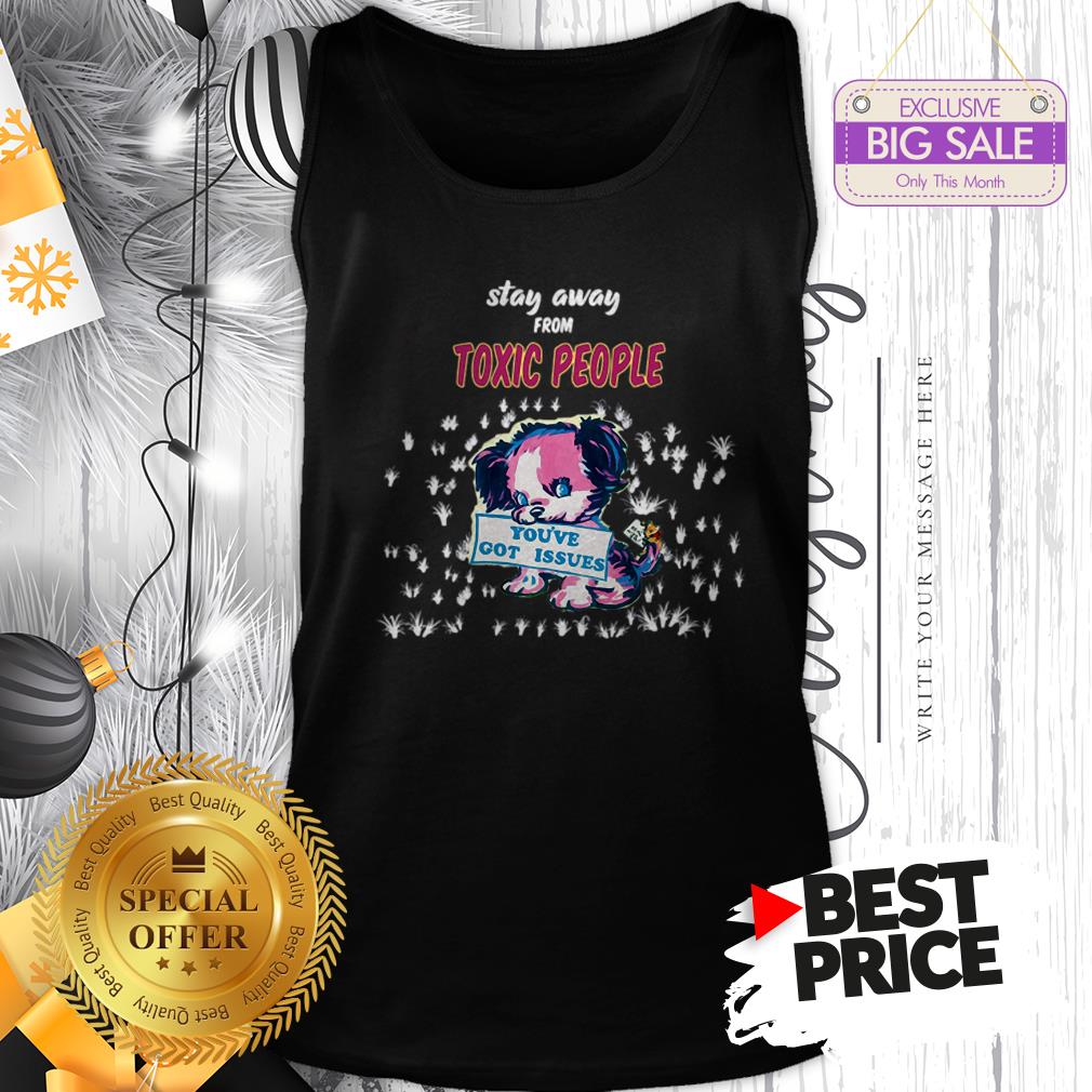 Official Like Stay Away From Toxic People You’ve Got Issues Shirt