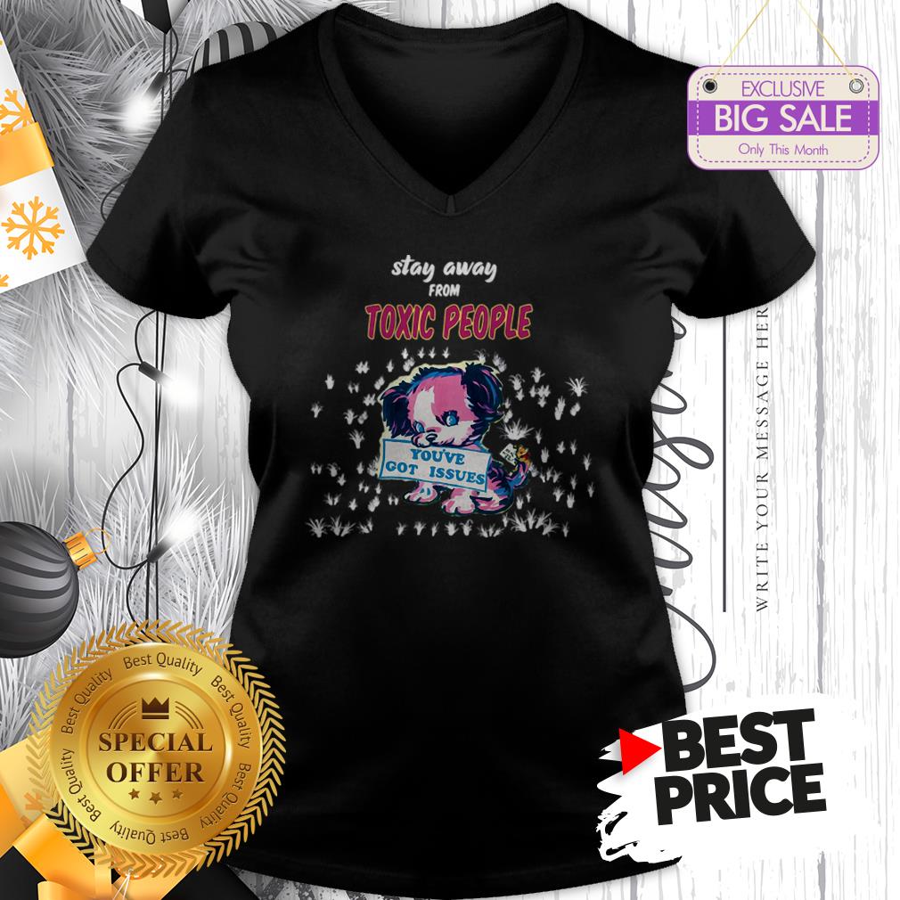 Official Like Stay Away From Toxic People You’ve Got Issues Shirt