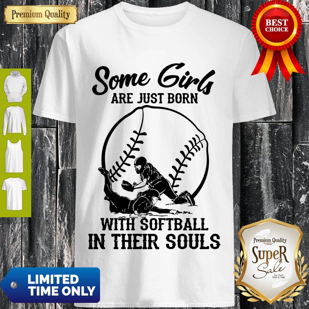 Official Some girls are just born with softball in their souls shirt