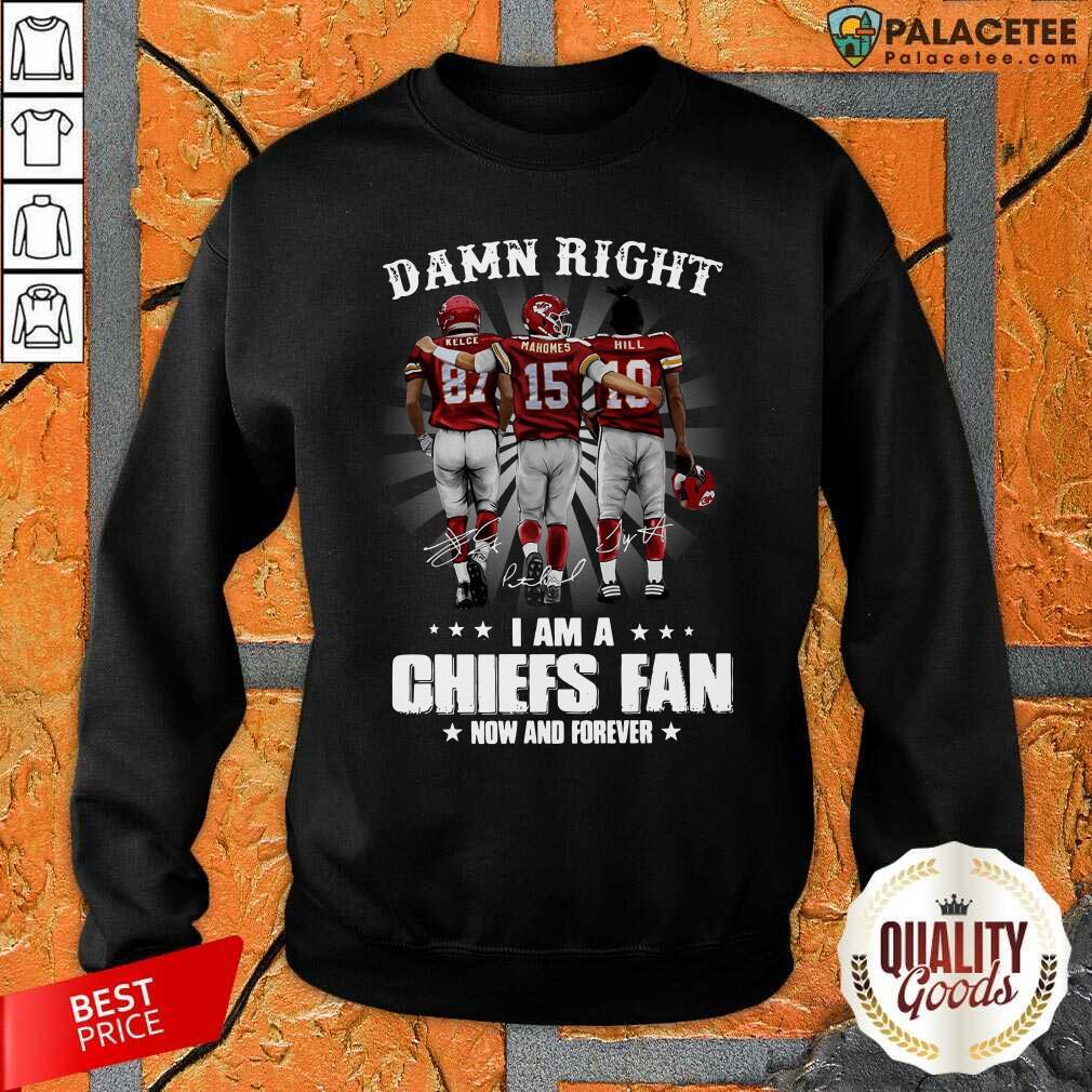 official-the-kelce-mahomes-hill-damn-right-im-a-chiefs-fan-now-and-forever-sweatshirt.jpg