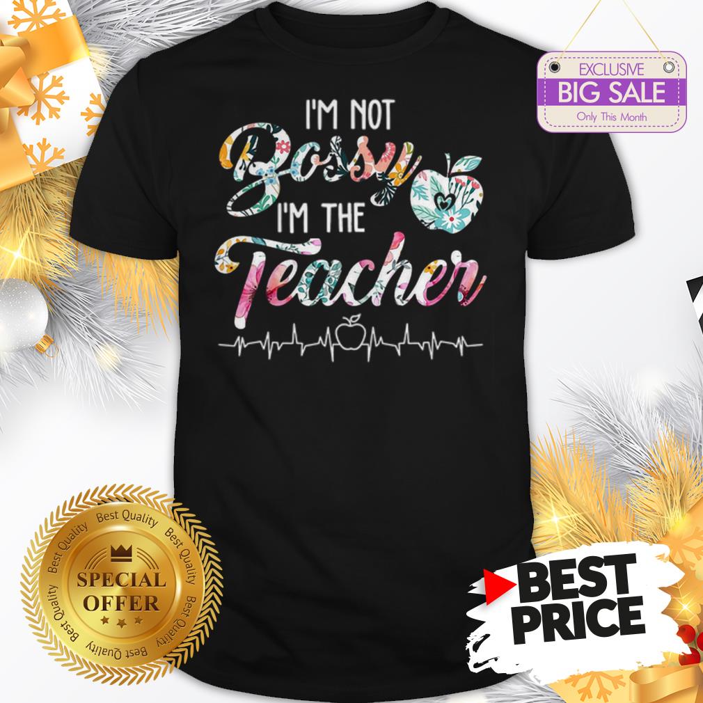 Official Top I’m Not Bossy I’m The Teacher Floral Shirt