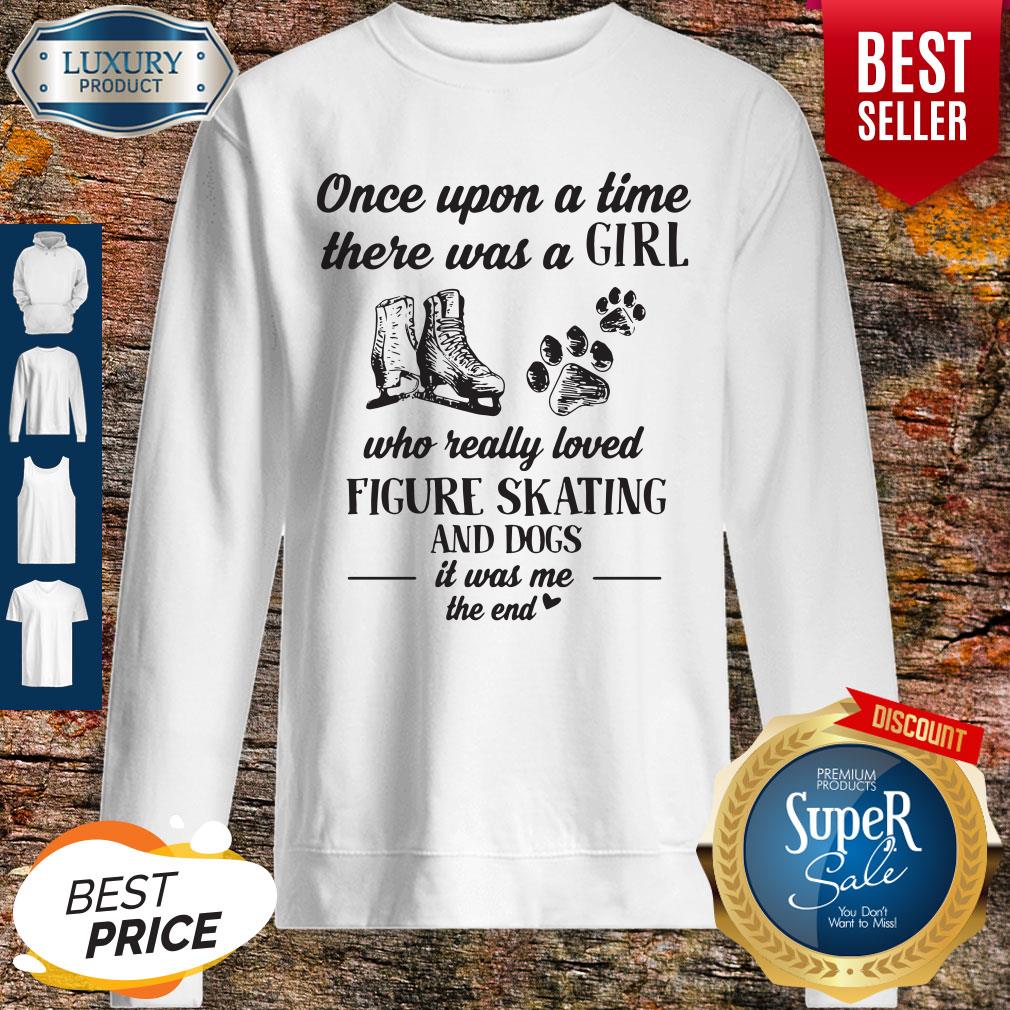 once-upon-a-time-there-was-a-girl-who-really-loved-figure-and-dogs-paw-it-was-me-the-end-sweatshirt