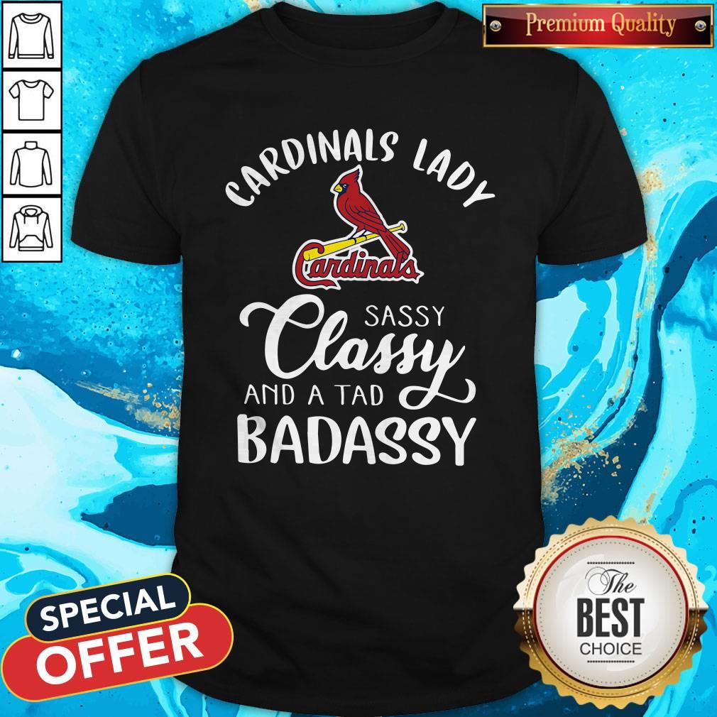 Original Cardinals Lady Sassy Classy And A Tad Badassy Shirt