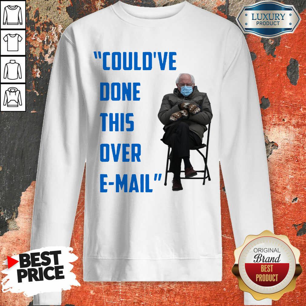 Original Could’ve Done This Over E-mail Bernie Sanders Shirt