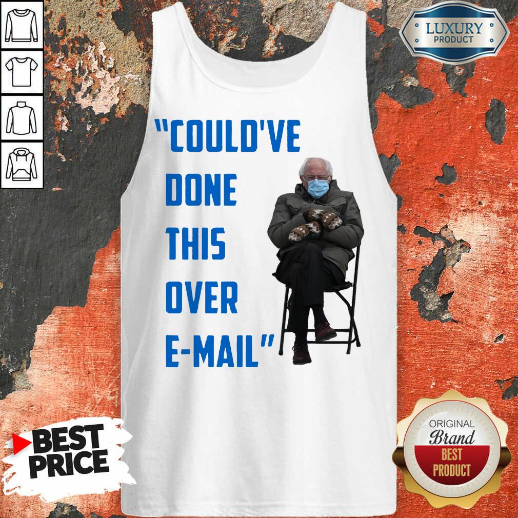 Original Could’ve Done This Over E-mail Bernie Sanders Shirt