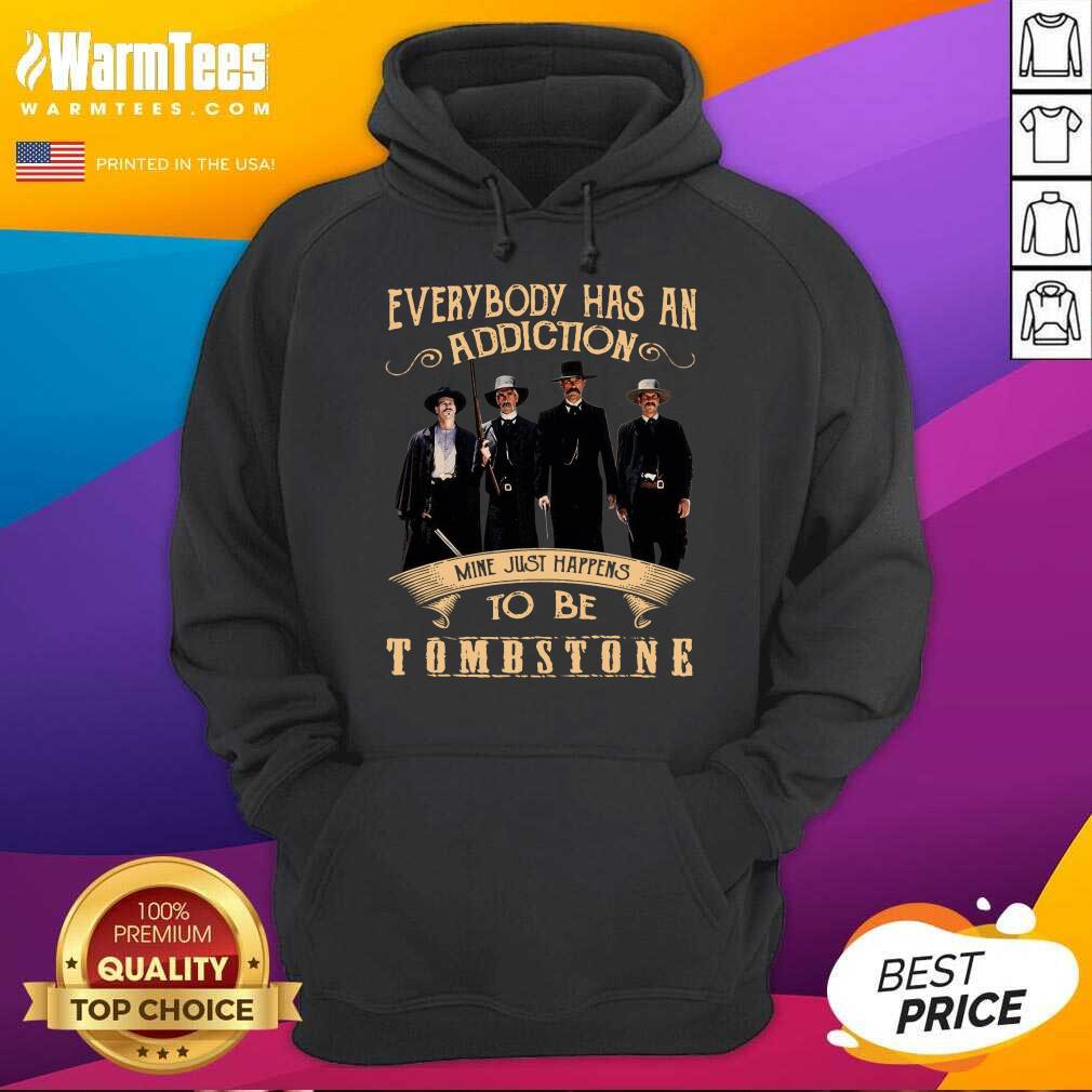 Original Everybody Has An Addiction Mine Just Happen To Be Tombstone Shirt
