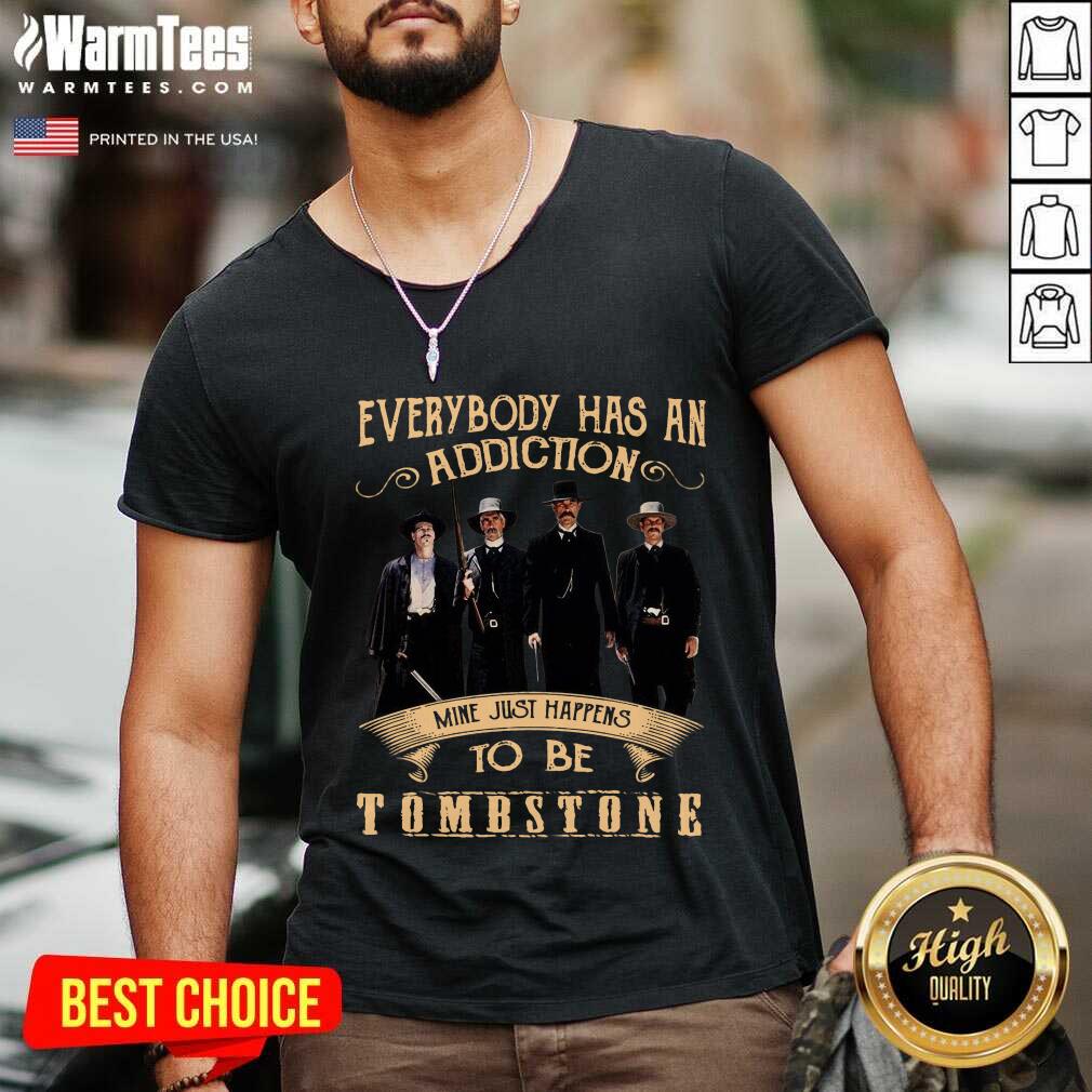 Original Everybody Has An Addiction Mine Just Happen To Be Tombstone Shirt