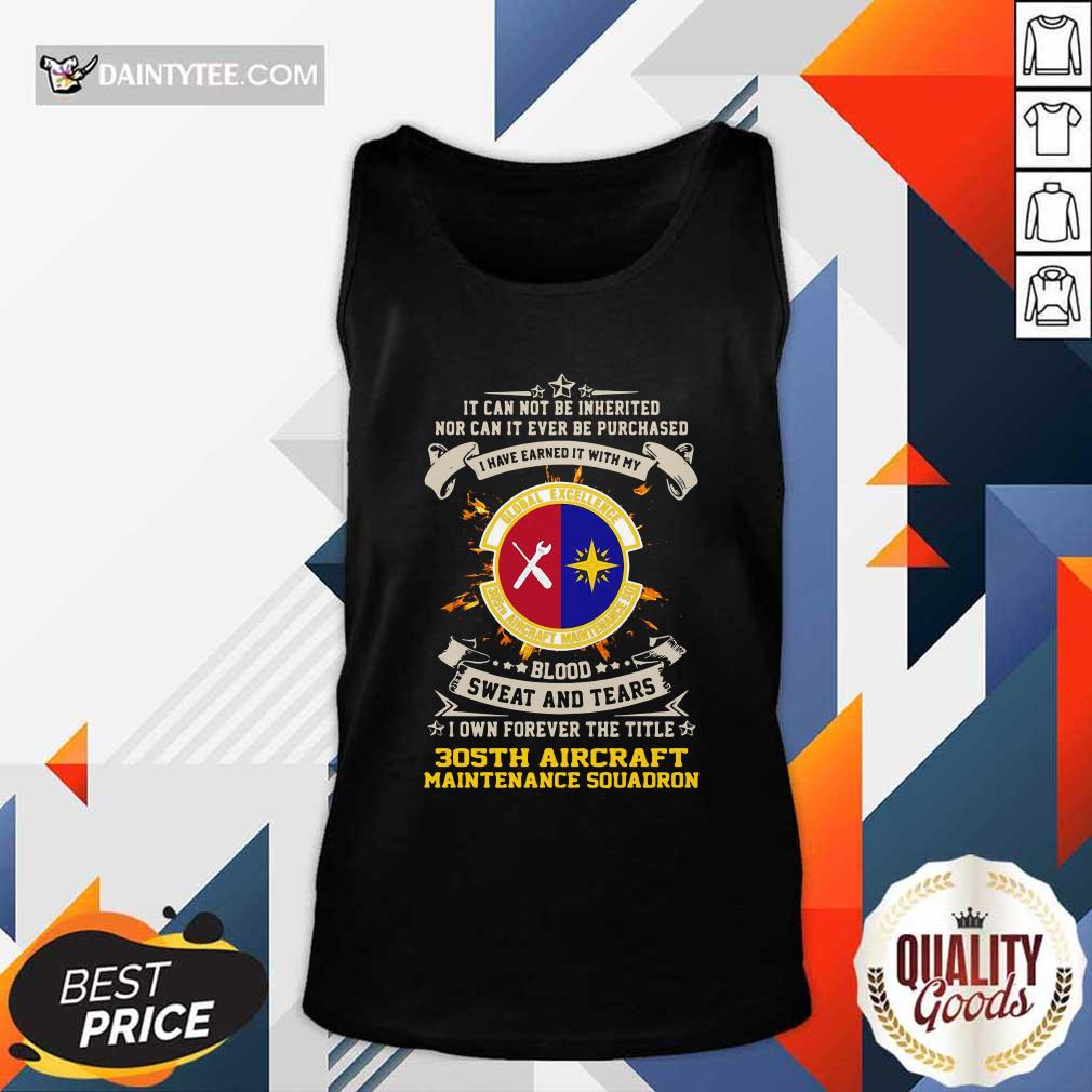 original-if-can-not-be-inherited-nor-can-it-ever-be-purchased-i-have-earned-it-with-my-global-excellence-035-aircraft-maintenance-squadron-tank-top.jpg