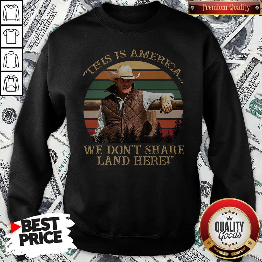 original-john-dutton-this-is-america-we-dont-share-land-here-vintage-retro-sweatshirt.jpg