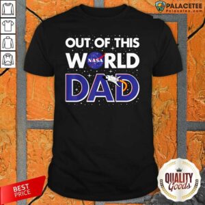 Happy Nasa Out Of This World Dad Father’s Day Shirt