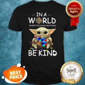Baby Yoda Autism In A World Where You Can Be Anything Be Kind Shirt