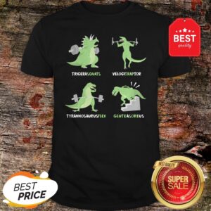 Dinosaur Tricera squats Velocitraptor Tyrannosaurus flex Gluteasoreus Shirt