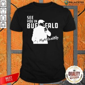 Original Steve Tasker See You In Buffalo Bills Might Be Chilly Shirt