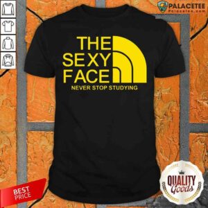 Official The Sexi Face Never Stop Studying Shirt
