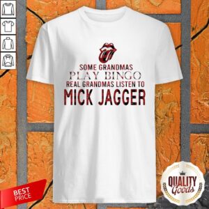 Some Grandmas Play Bingo Real Grandmas Listen To Mick Jagger Shirt