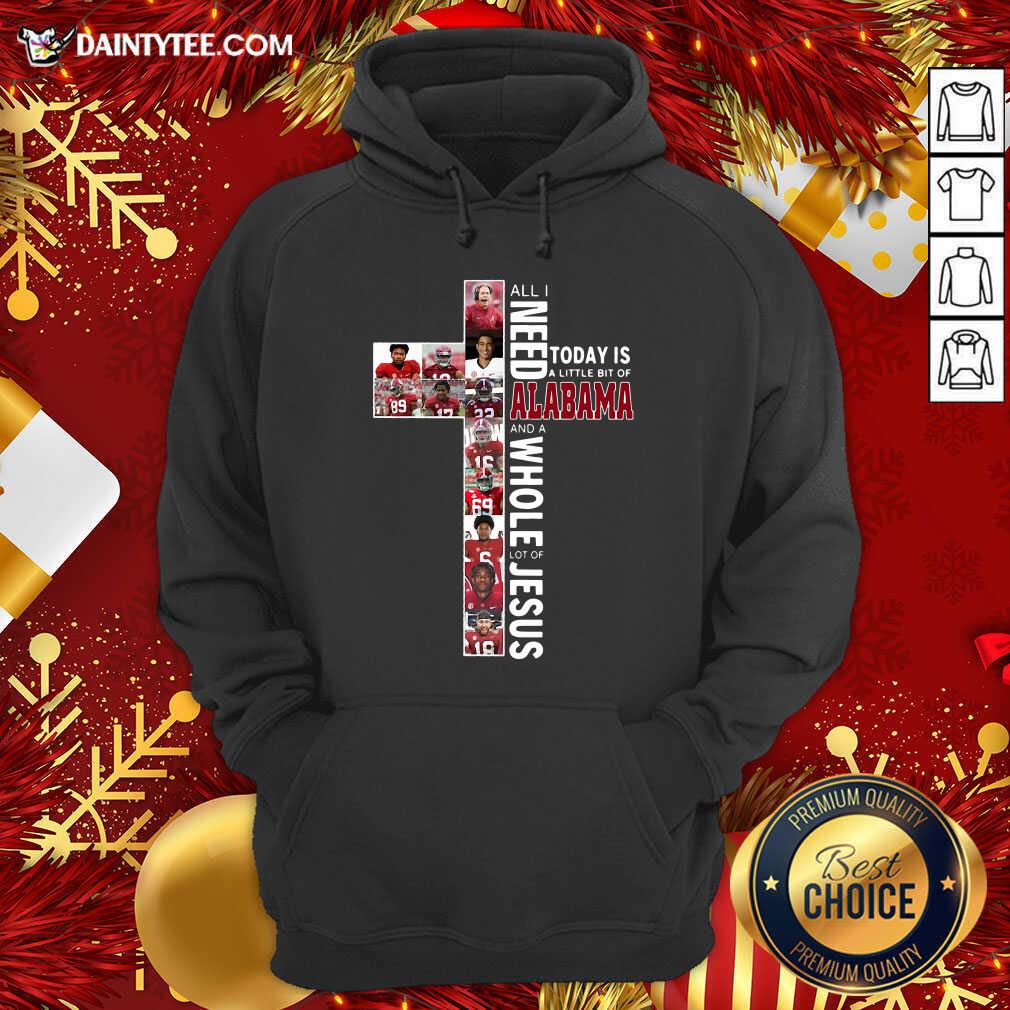 perfect-all-need-today-is-a-little-bit-of-alabama-and-a-whole-lot-of-jesus-hoodie.jpg