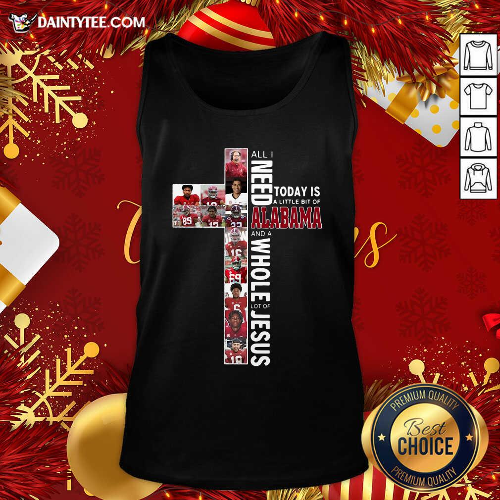 perfect-all-need-today-is-a-little-bit-of-alabama-and-a-whole-lot-of-jesus-tank-top.jpg