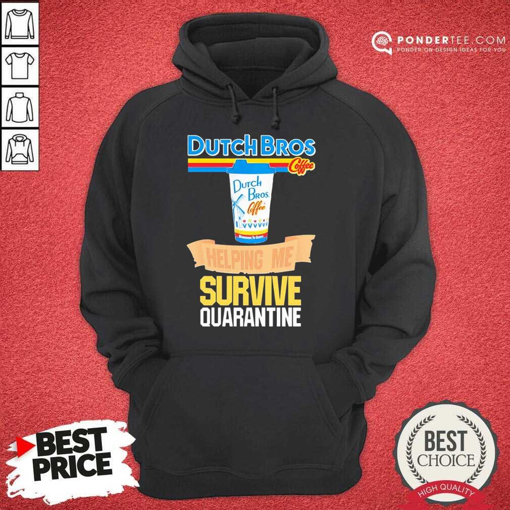 Perfect Dutch Bros Coffee Helping Me Quarantine Coronavirus Shirt