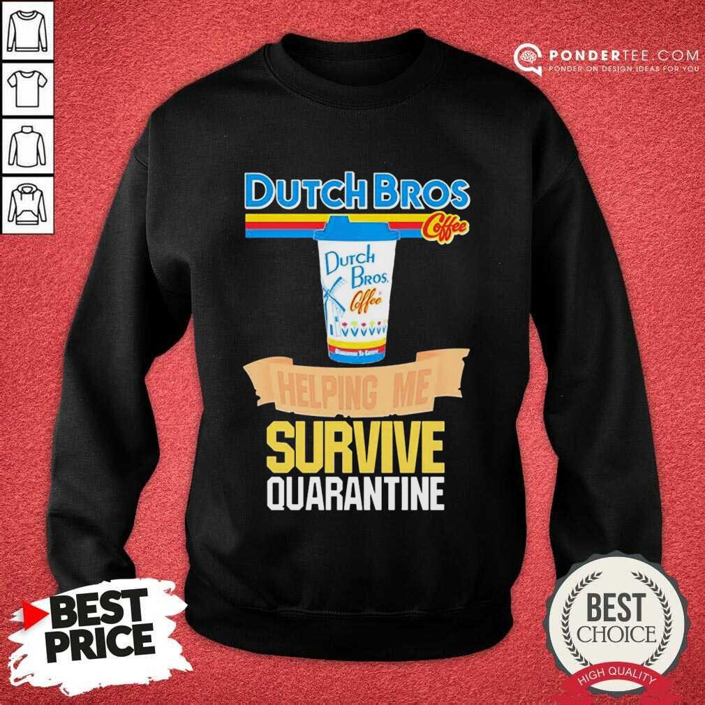Perfect Dutch Bros Coffee Helping Me Quarantine Coronavirus Shirt