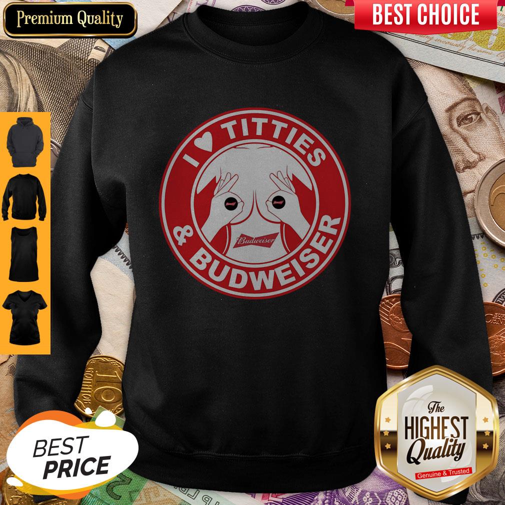 Perfect I Love Titties And Budweiser Shirt