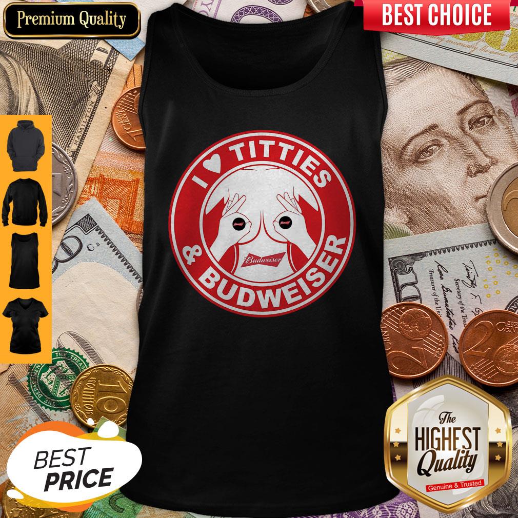 Perfect I Love Titties And Budweiser Shirt