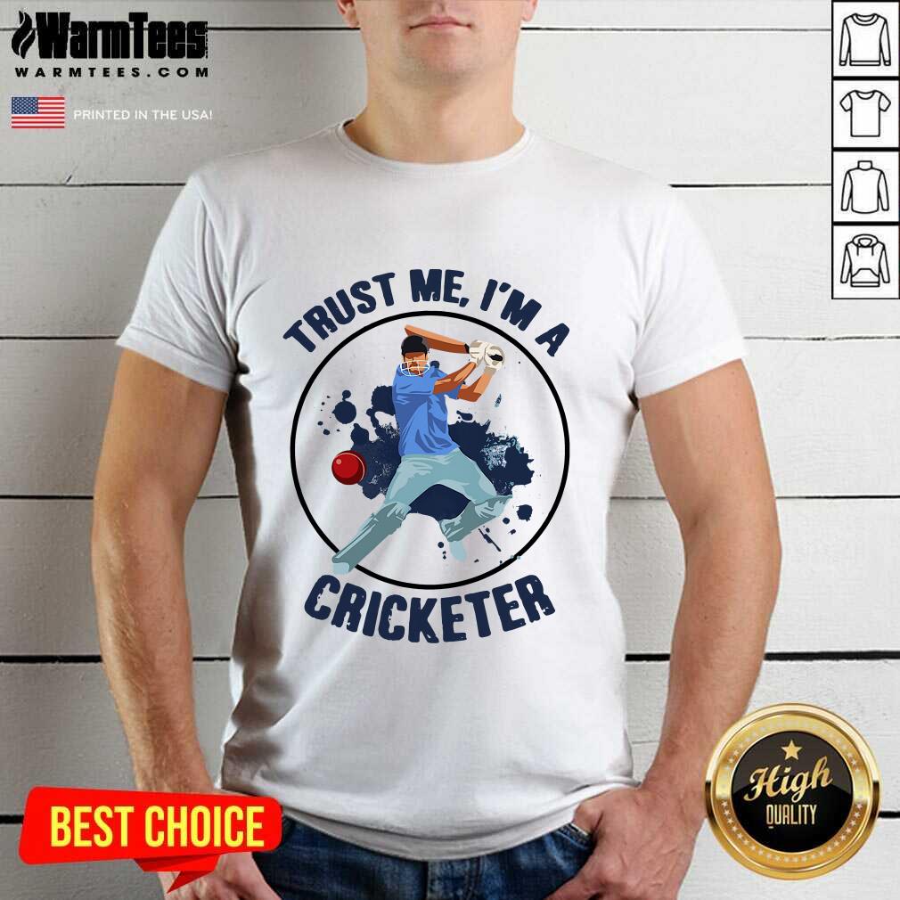 Perfect Trust Me I’m A Cricketer Shirt