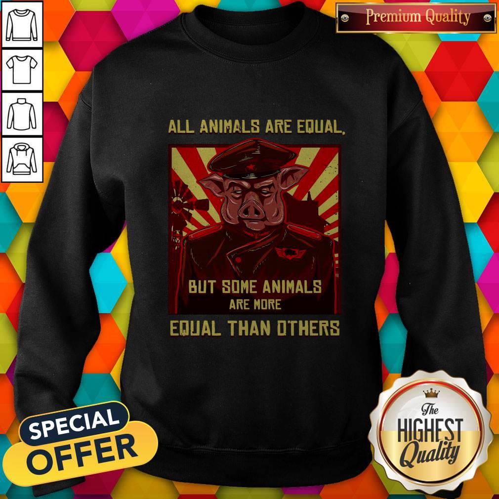 Pig All Animals Are Equal But Some Animals Are More Equal Than Others Shirt