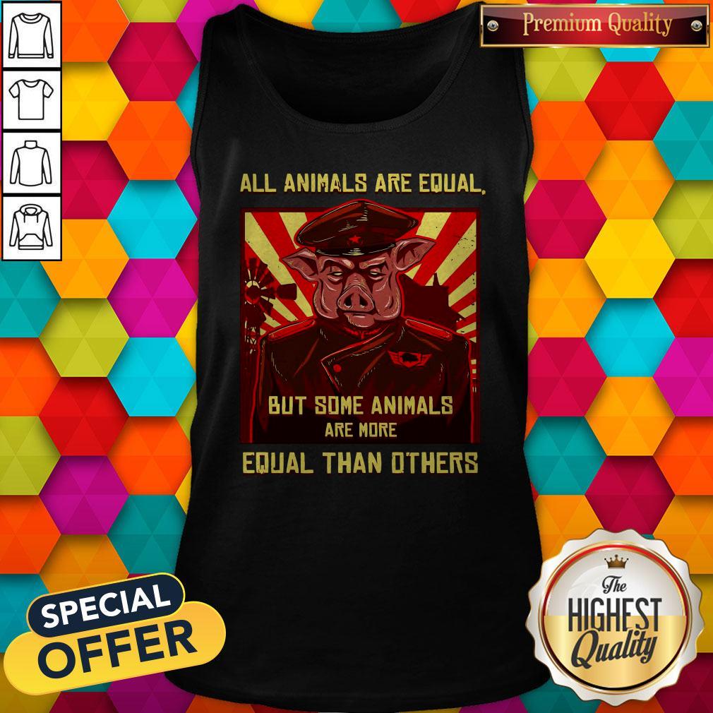 Pig All Animals Are Equal But Some Animals Are More Equal Than Others Shirt