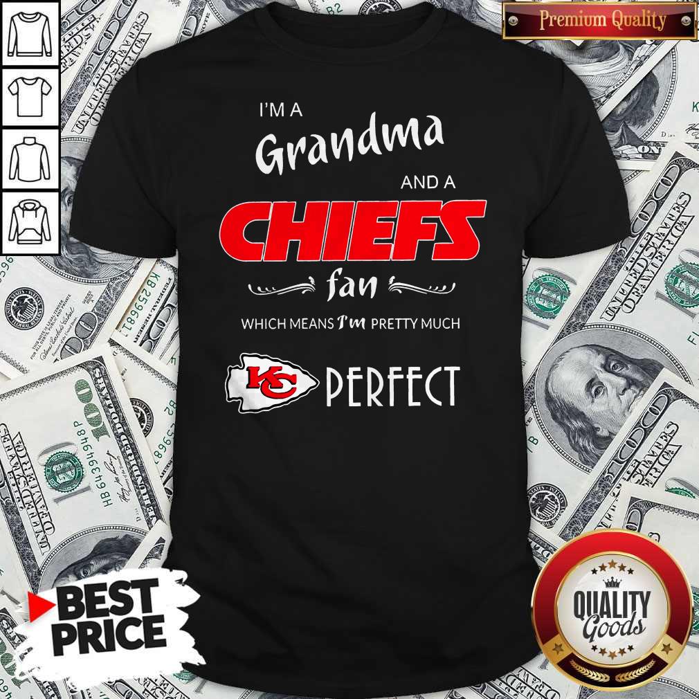 premium-im-grandma-and-a-chiefs-fan-which-means-im-pretty-much-perfect-shirt.jpg